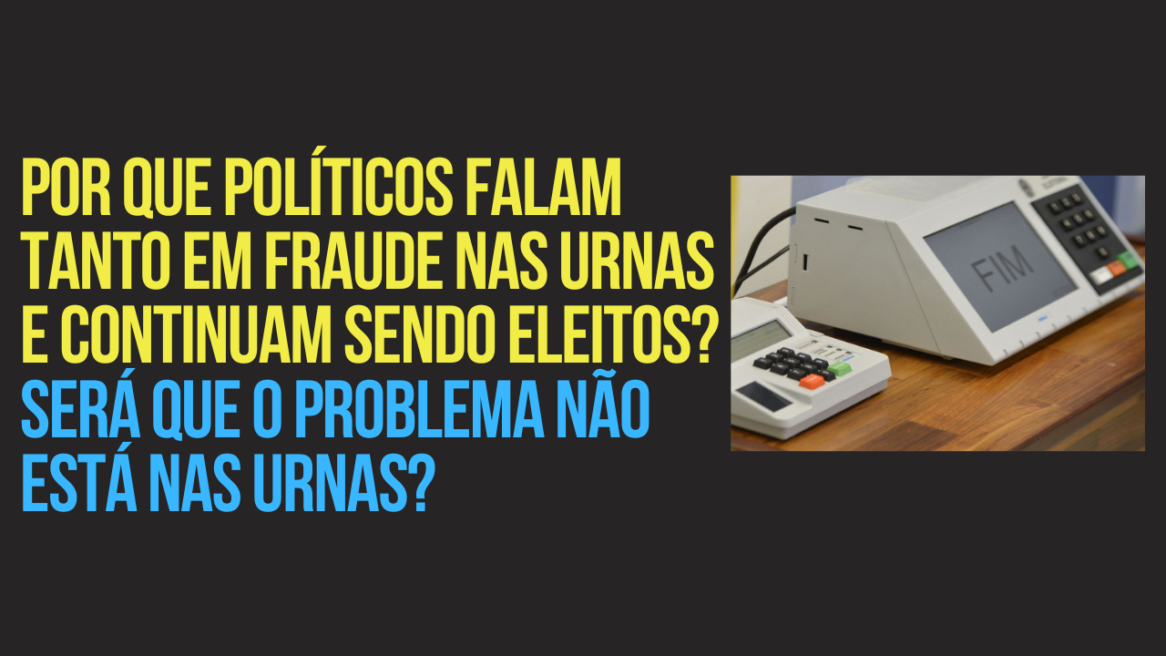 Por que políticos falam tanto em fraude nas urnas e continuam sendo eleitos?
